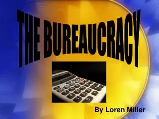 THE BUREAUCRACY