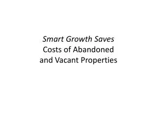 Smart Growth Saves Costs of Abandoned and Vacant Properties