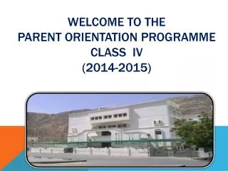 WELCOME TO THE PARENT ORIENTATION PROGRAMME CLASS IV (2014-2015)