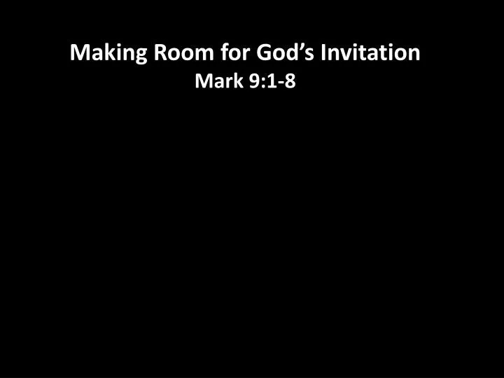 making room for god s invitation mark 9 1 8