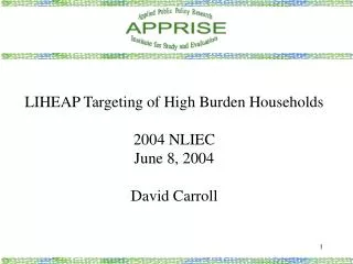 LIHEAP Targeting of High Burden Households 2004 NLIEC June 8, 2004 David Carroll