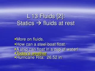 L 13 Fluids [2]: Statics ? fluids at rest