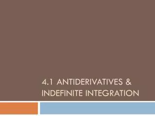 4.1 Antiderivatives &amp; Indefinite Integration