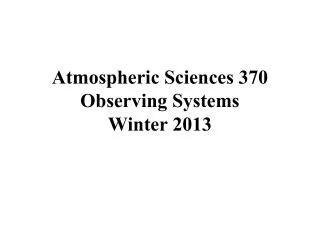 Atmospheric Sciences 370 Observing Systems Winter 2013