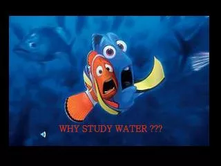 WHY STUDY WATER ???