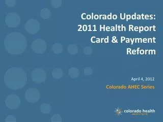 Colorado Updates: 2011 Health Report Card &amp; Payment Reform