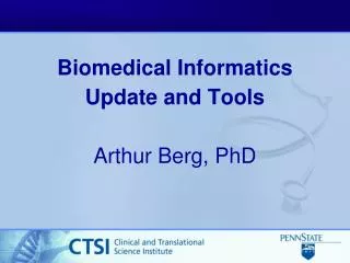 Biomedical Informatics Update and Tools Arthur Berg, PhD