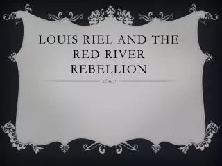 Louis riel and the red river rebellion
