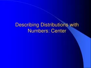 Describing Distributions with Numbers: Center