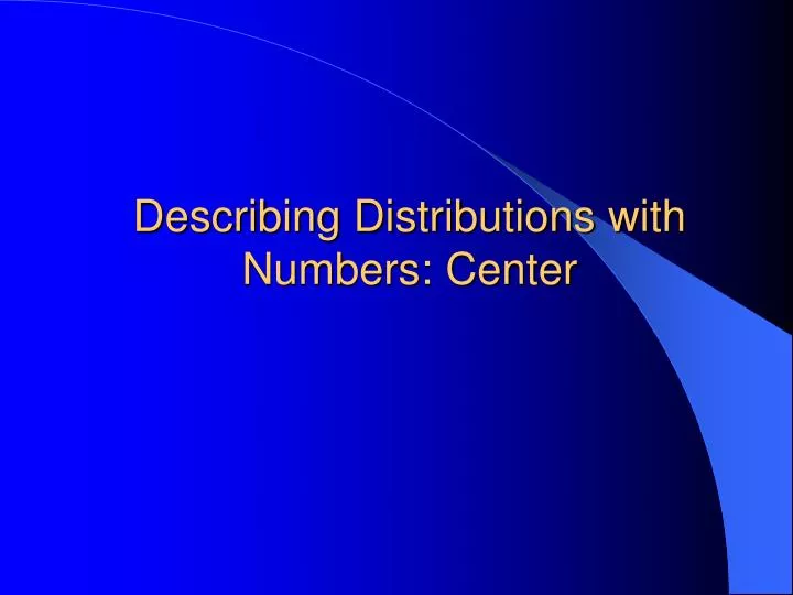 describing distributions with numbers center
