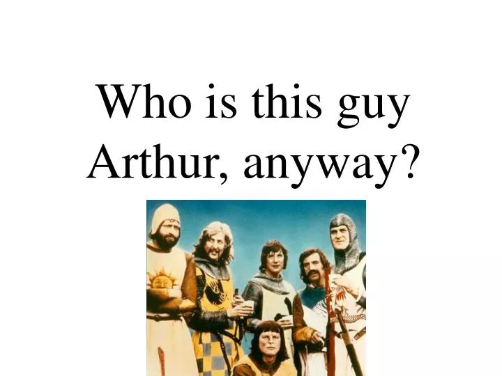 who is this guy arthur anyway