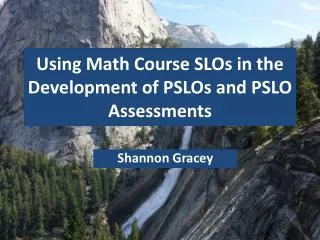 Using Math Course SLOs in the Development of PSLOs and PSLO Assessments