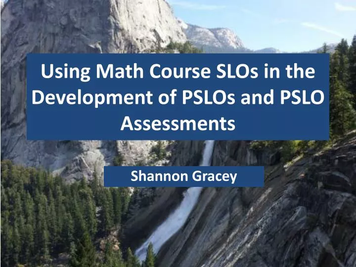 using math course slos in the development of pslos and pslo assessments