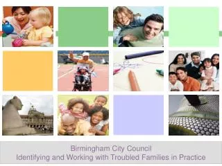 Birmingham City Council Identifying and Working with Troubled Families in Practice