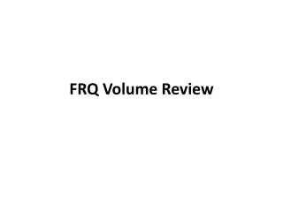 FRQ Volume Review