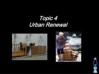 Topic 4 Urban Renewal