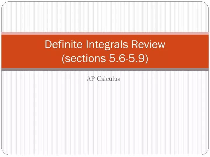 definite integrals review sections 5 6 5 9