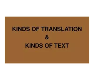 KINDS OF TRANSLATION &amp; KINDS OF TEXT