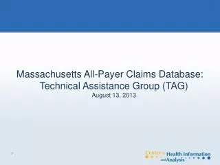 Massachusetts All-Payer Claims Database: Technical Assistance Group (TAG) August 13, 2013