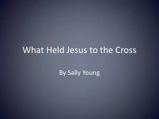 What Held Jesus to the Cross