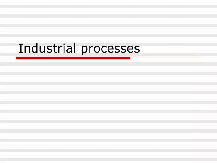 industrial processes