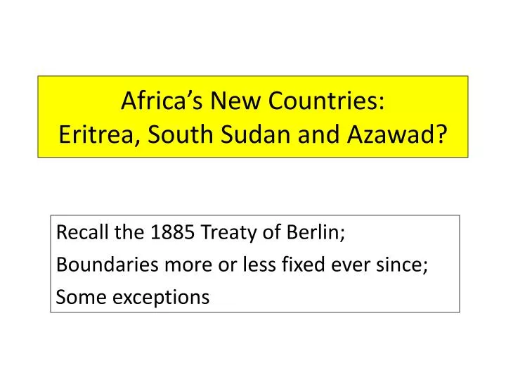 africa s new countries eritrea south sudan and azawad