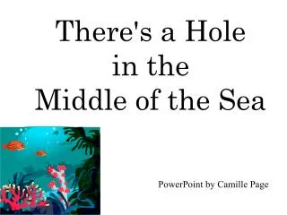 There's a Hole in the Middle of the Sea