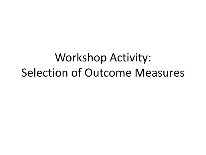workshop activity selection of outcome measures