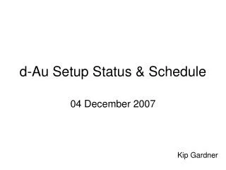 d-Au Setup Status &amp; Schedule