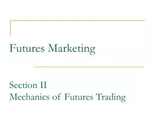 Futures Marketing Section II Mechanics of Futures Trading