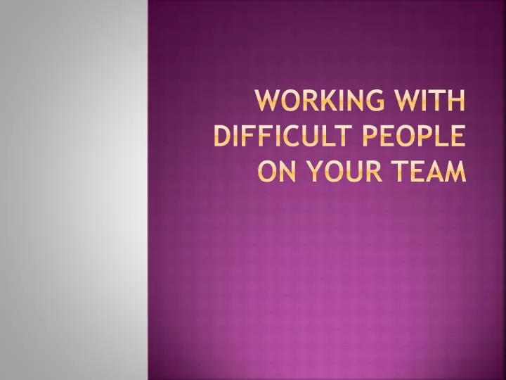 working with difficult people on your team