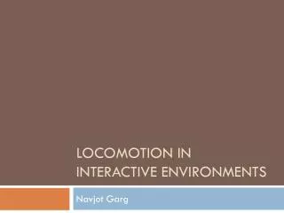 Locomotion In Interactive Environments