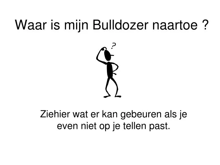 waar is mijn bulldozer naartoe