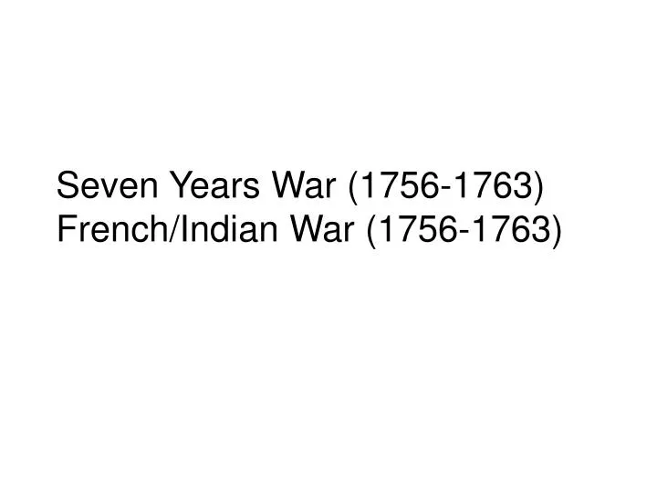 seven years war 1756 1763 french indian war 1756 1763