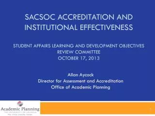 Allan Aycock Director for Assessment and Accreditation Office of Academic Planning