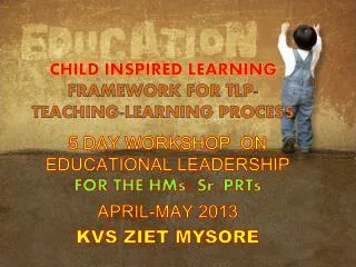 CHILD INSPIRED LEARNING FRAMEWORK FOR TLP- TEACHING-LEARNING PROCESS