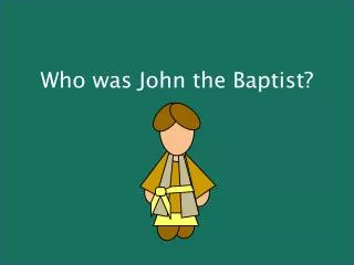 Who was John the Baptist?
