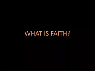 WHAT IS FAITH?