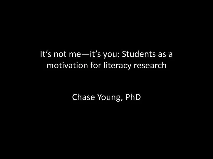 it s not me it s you students as a motivation for literacy research