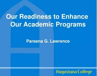 Our Readiness to Enhance Our Academic Programs Pareena G. Lawrence