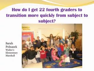 How do I get 22 fourth graders to transition more quickly from subject to subject?
