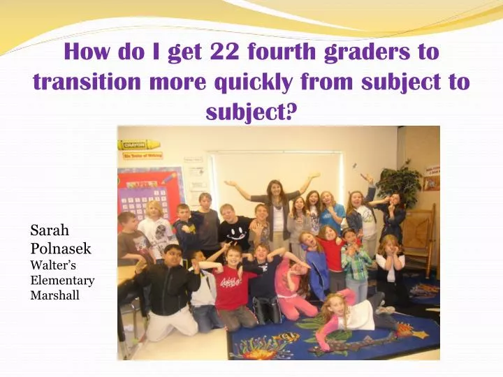 how do i get 22 fourth graders to transition more quickly from subject to subject