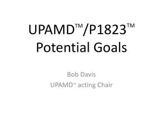 UPAMD TM /P1823 TM Potential Goals