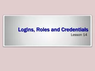 Logins, Roles and Credentials