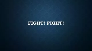 FIGHT! FIGHT!