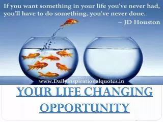 YOUR LIFE CHANGING OPPORTUNITY