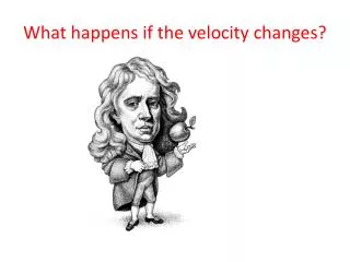What happens if the velocity changes?