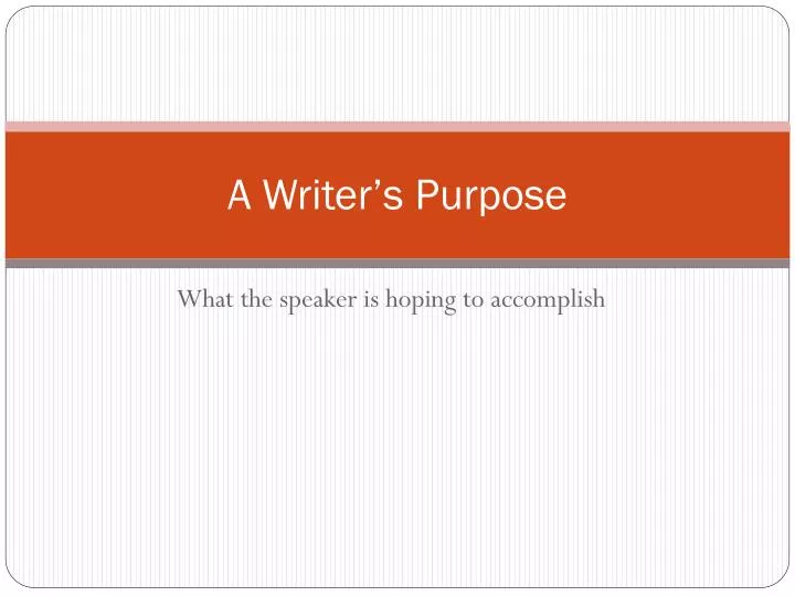 a writer s purpose