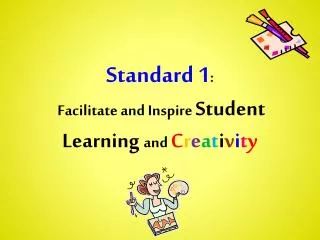 Standard 1 : Facilitate and Inspire Student Learning and C r e a t i v i t y