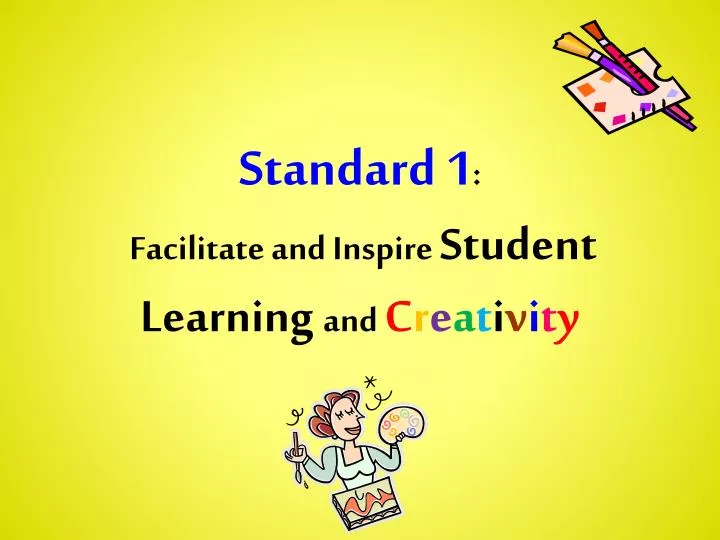 standard 1 facilitate and inspire student learning and c r e a t i v i t y
